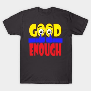 Good Enough. Inspirational - Positive T-Shirt